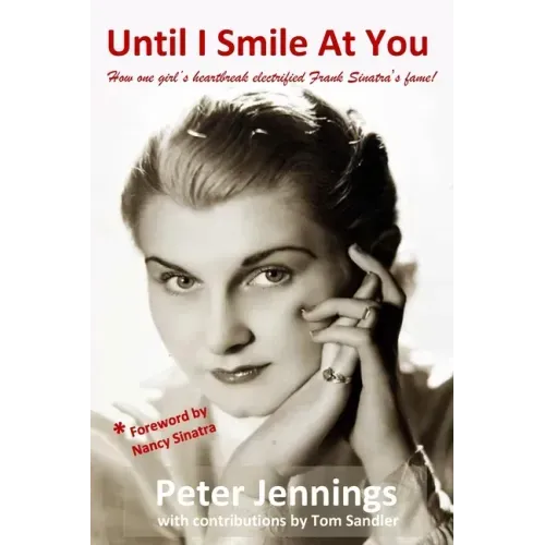 Until I Smile At You: How one girl's heartbreak electrified Frank Sinatra's fame!