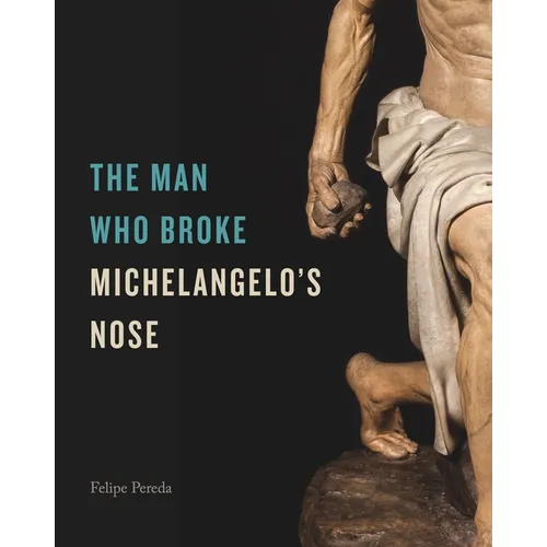 The Man Who Broke Michelangelo's Nose