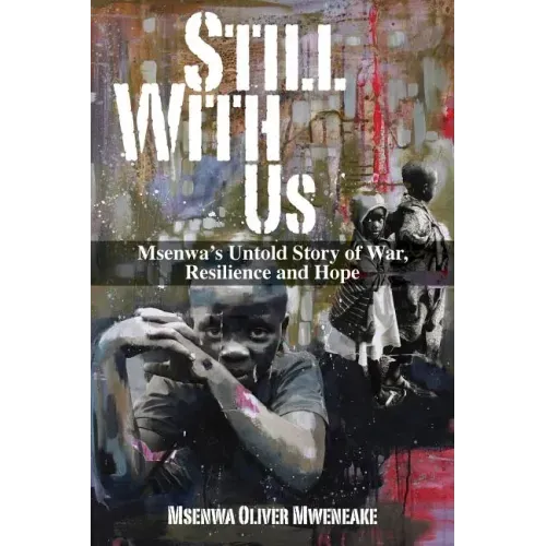 Still With Us: Msenwa's Untold Story of War, Resilience and Hope