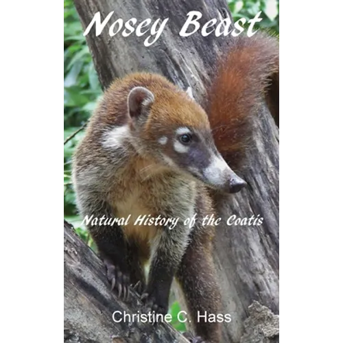Nosey Beast: Natural history of the coatis