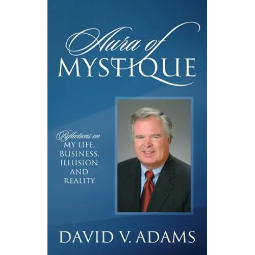 Aura of Mystique: Reflections on My Life, Business, Illusion and Reality