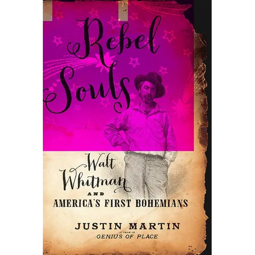 Rebel Souls: Walt Whitman and America's First Bohemians