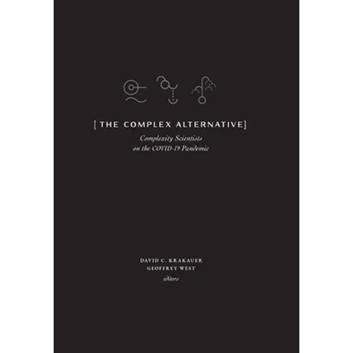 The Complex Alternative: Complexity Scientists on the COVID-19 Pandemic