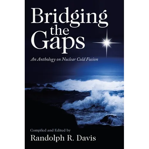 Bridging the Gaps: An Anthology on Nuclear Cold Fusion
