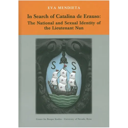 In Search of Catalina de Erauso: The National and Sexual Identity of the Lieutenant Nun