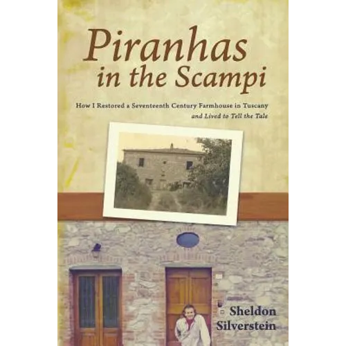 Piranhas in the Scampi: How I Restored a 17th Century Farmhouse in Tuscany