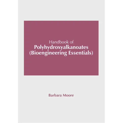 Handbook of Polyhydroxyalkanoates (Bioengineering Essentials)