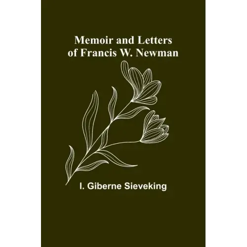 Memoir and Letters of Francis W. Newman