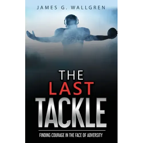 The Last Tackle: Finding Courage in the Face of Adversity