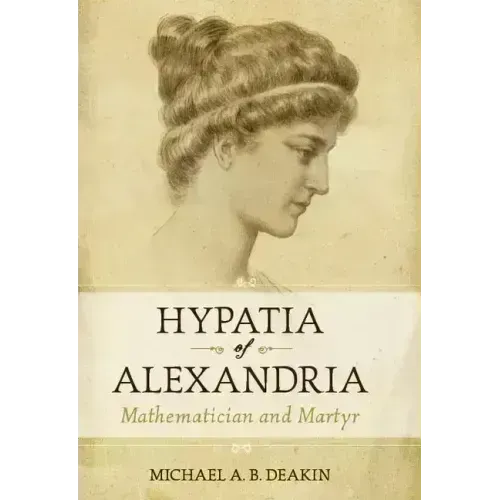 Hypatia of Alexandria: Mathematician and Martyr