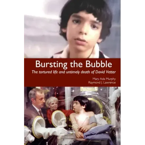 Bursting the Bubble: The Tortured Life and Untimely Death of David Vetter