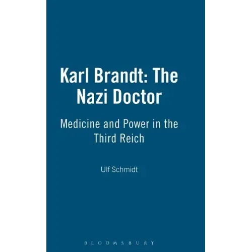 Karl Brandt: The Nazi Doctor: Medicine and Power in the Third Reich