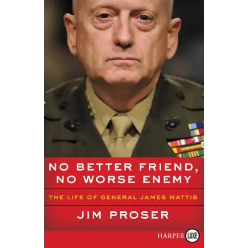 No Better Friend, No Worse Enemy: The Life of General James Mattis