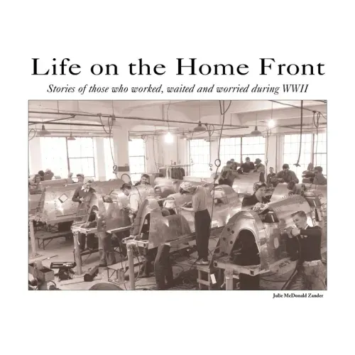 Life on the Home Front: Stories of those who waited, worked, and worried during WWII