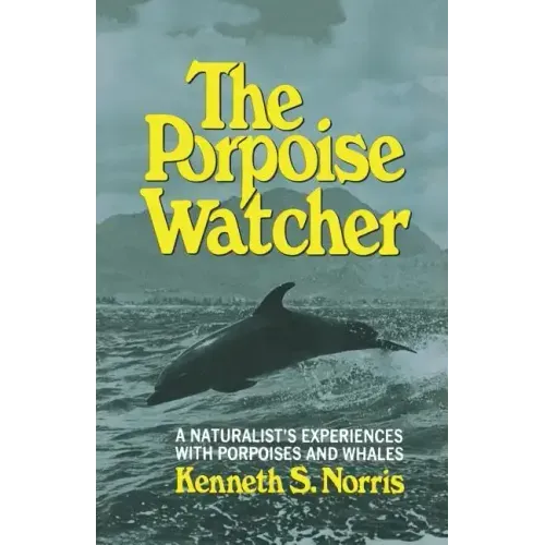 The Porpoise Watcher: A Naturalist's Experiences with Porpoises and Whales