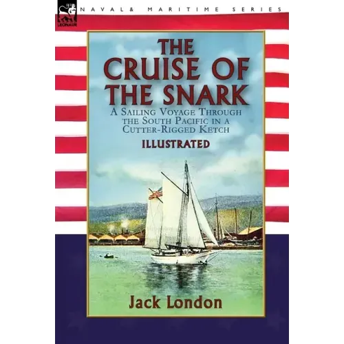 The Cruise of the Snark: a Sailing Voyage Through the South Pacific in a Cutter-Rigged Ketch