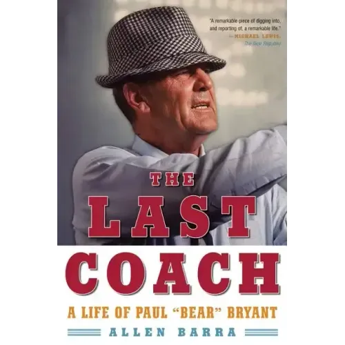 The Last Coach: A Life of Paul "Bear" Bryant