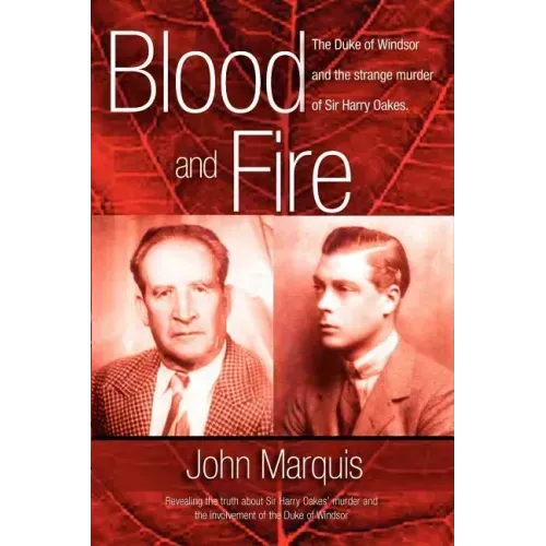 Blood and Fire: The Duke of Windsor and the strange murder of Sir Harry Oakes. (p/b)