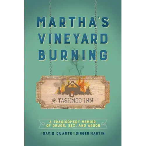 Martha's Vineyard Burning: A Tragicomedy Memoir of Drugs, Sex & Arson