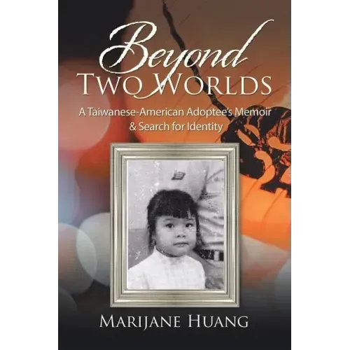 Beyond Two Worlds: A Taiwanese-American Adoptee's Memoir & Search for Identity