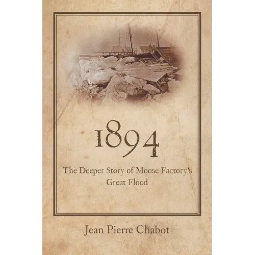 1894: The Deeper Story of Moose Factory's Great Flood