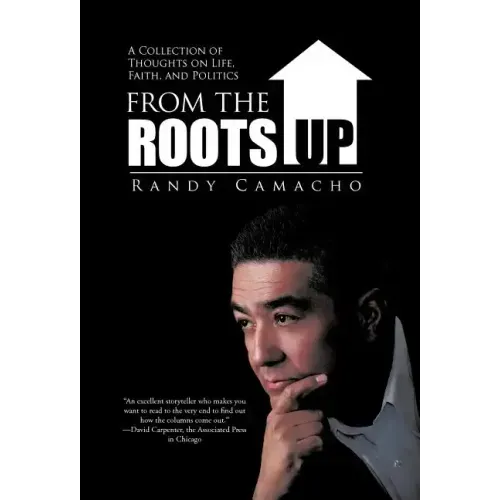 From the Roots Up: A Collection of Thoughts on Life, Faith, and Politics