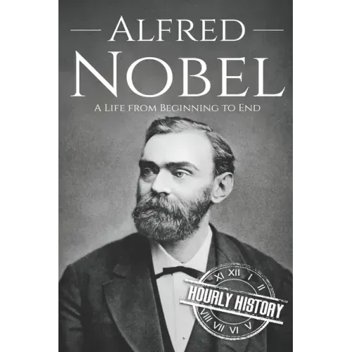 Alfred Nobel: A Life from Beginning to End