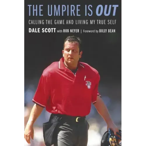The Umpire Is Out: Calling the Game and Living My True Self