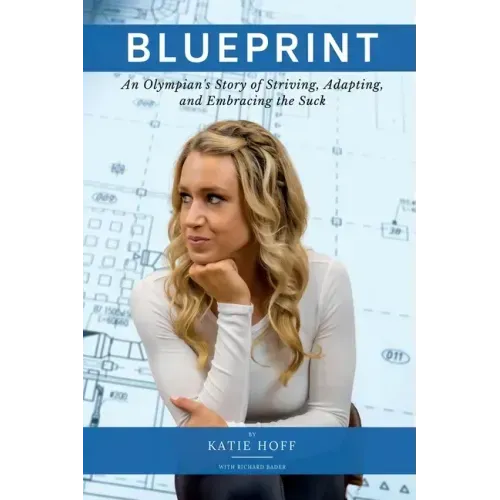Blueprint: An Olympian's Story of Striving, Adapting, and Embracing the Suck