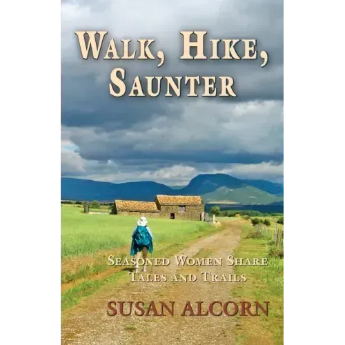 Walk, Hike, Saunter: Seasoned Women Share Tales and Trails