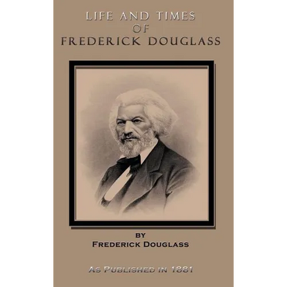 Life and Times of Frederick Douglass: His Early Life as a Slave, His Escape from Bondage, and His Complete History to the Present Time - Hardcover