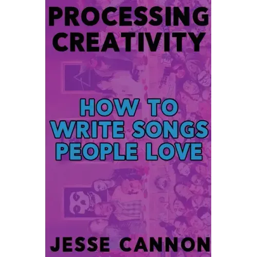Processing Creativity: How To Write Songs People Love