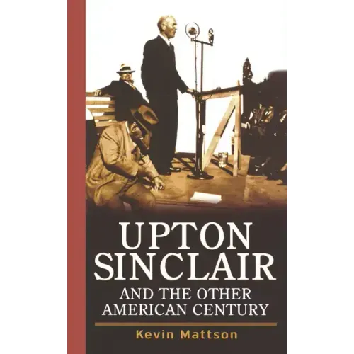 Upton Sinclair and the Other American Century