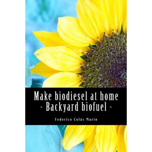 Make biodiesel at home - Backyard biofuel: Backyard biofuel