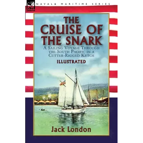 The Cruise of the Snark: a Sailing Voyage Through the South Pacific in a Cutter-Rigged Ketch