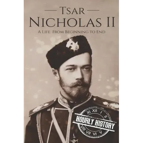 Tsar Nicholas II: A Life From Beginning to End