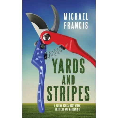 Yards and Stripes: A Funny Book About Work, Business and Gardening.