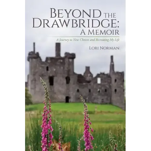 Beyond the Drawbridge: A Memoir: A Journey to New Choices and Recreating My Life