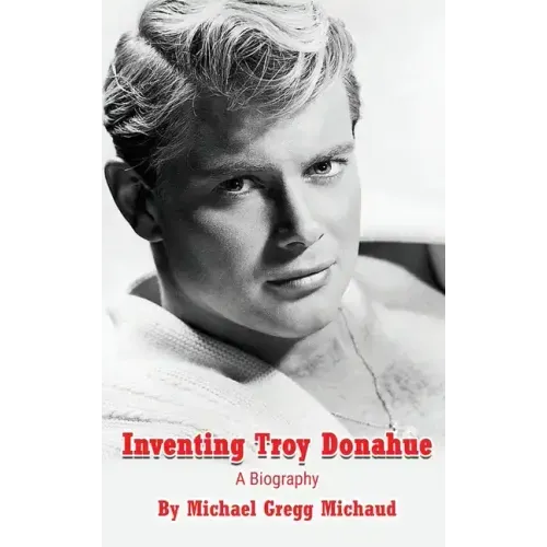 Inventing Troy Donahue - The Making of a Movie Star (hardback)