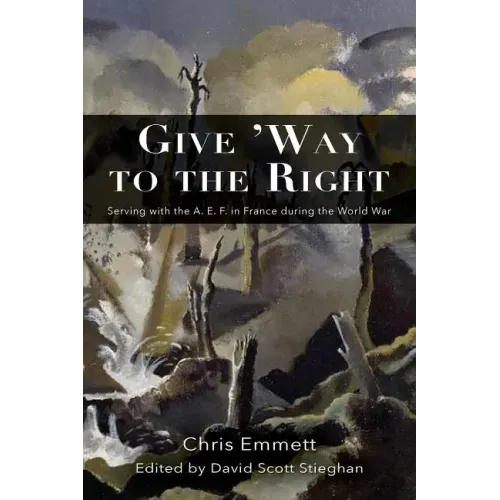 Give 'Way to the Right: Serving with the A. E. F. in France during the World War