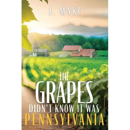 The Grapes Didn't Know it Was Pennsylvania - Paperback