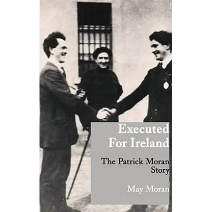 Executed for Ireland: The Patrick Moran Story