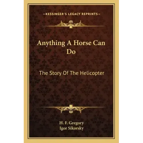 Anything A Horse Can Do: The Story Of The Helicopter