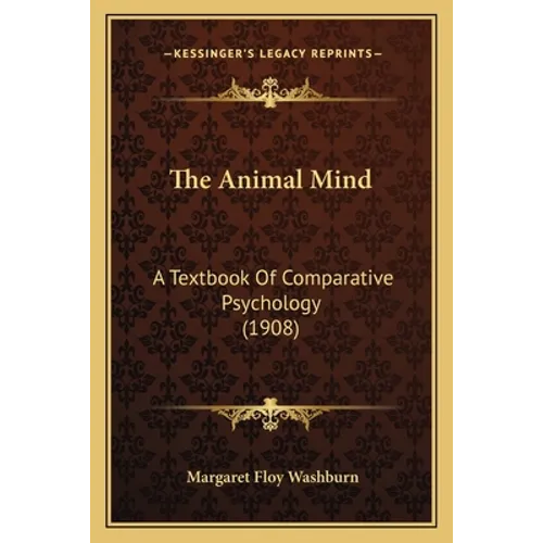 The Animal Mind: A Textbook Of Comparative Psychology (1908)