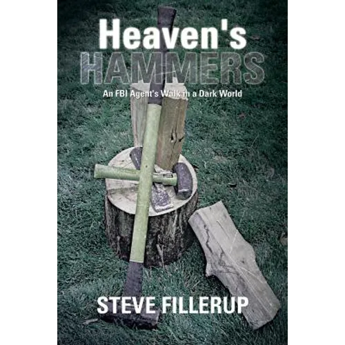 Heaven's Hammers: An FBI Agent's Walk in a Dark World