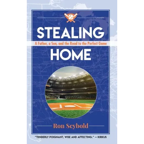 Stealing Home: A Father, a Son, and the Road to the Perfect Game