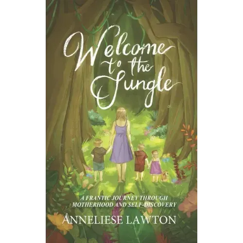 Welcome to the Jungle A Frantic Journey Through Motherhood and Self Discovery