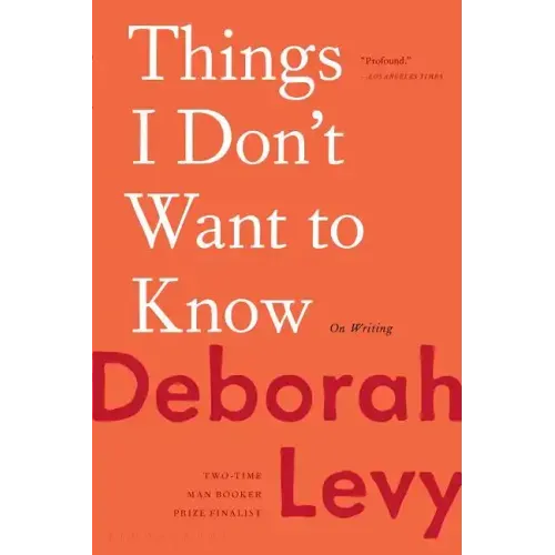 Things I Don't Want to Know: On Writing