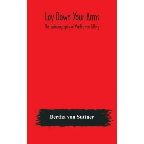 Lay down your arms: the autobiography of Martha von Tilling