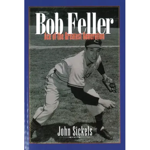 Bob Feller: Ace of the Greatest Generation